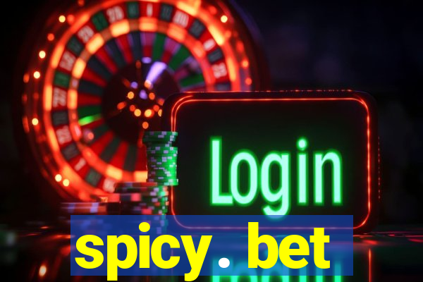 spicy. bet